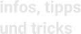infos, tipps und tricks