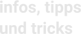 infos, tipps und tricks